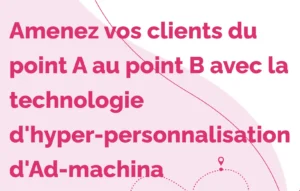 Améliorer le Marketing dans le Secteur du Tourisme : L’impact des Publicités Hyper-Personnalisées d’ad-machina