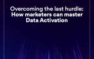 How marketers can master Data Activation
